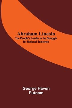 portada Abraham Lincoln: The People'S Leader in the Struggle for National Existence 