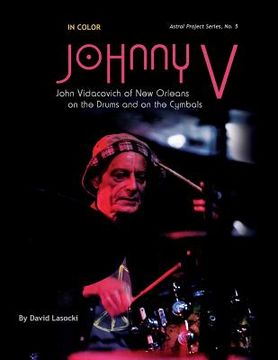 portada Johnny V in Color: The New Orleans Musician John Vidacovich on the Drums and on the Cymbals (en Inglés)