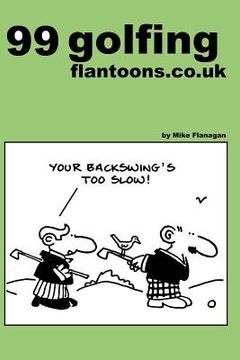 portada 99 golfing flantoons.co.uk: 99 great and funny cartoons about golfers (en Inglés)