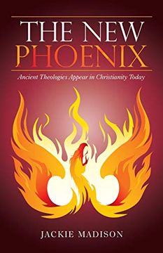 portada The new Phoenix: Ancient Theologies Appear in Christianity Today (in English)