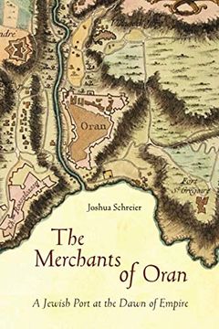 portada The Merchants of Oran: A Jewish Port at the Dawn of Empire (Stanford Studies in Jewish History and Culture) (en Inglés)