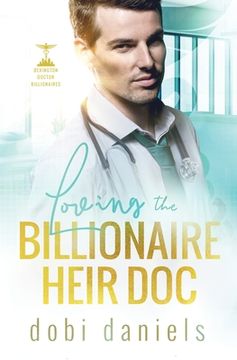 portada Loving the Billionaire Heir Doc: A sweet enemies-to-lovers doctor billionaire romance 