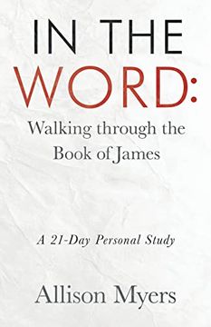portada In the Word: Walking Through the Book of James: A 21-Day Personal Study (en Inglés)