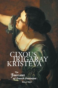 portada Cixous, Irigaray, Kristeva: The Jouissance of French Feminism (European Writers)