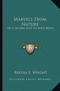 portada marvels from nature: or a second visit to aunt bessie (en Inglés)