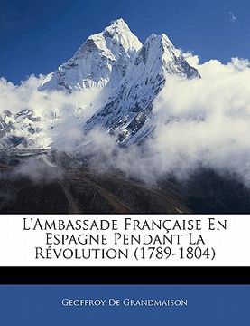 portada L'ambassade Française En Espagne Pendant La Révolution (1789-1804) (in French)