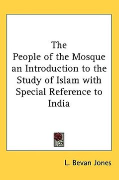 portada the people of the mosque an introduction to the study of islam with special reference to india (en Inglés)