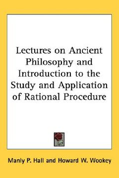 portada lectures on ancient philosophy and introduction to the study and application of rational procedure (en Inglés)