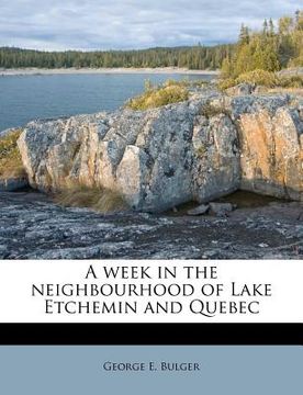 portada a week in the neighbourhood of lake etchemin and quebec (en Inglés)