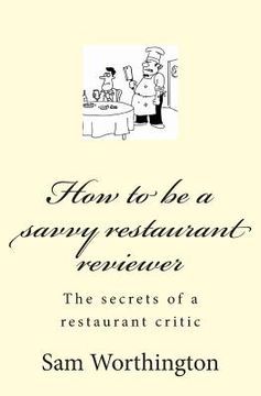 portada How to be a savvy restaurant reviewer: The secrets of a restaurant critic (in English)
