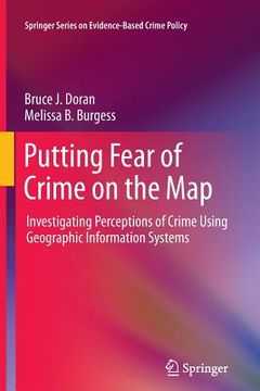 portada Putting Fear of Crime on the Map: Investigating Perceptions of Crime Using Geographic Information Systems (en Inglés)