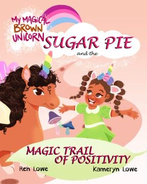 portada My Magical Brown Unicorn: Sugar pie and the Magic Trail of Positivity (en Inglés)