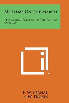 portada Moslems on the March: People and Politics in the World of Islam