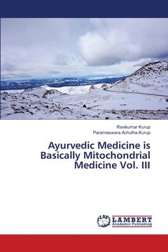 portada Ayurvedic Medicine is Basically Mitochondrial Medicine Vol. III (en Inglés)