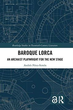 portada Baroque Lorca: An Archaist Playwright for the new Stage (Routledge Studies in Twentieth-Century Literature) (in English)