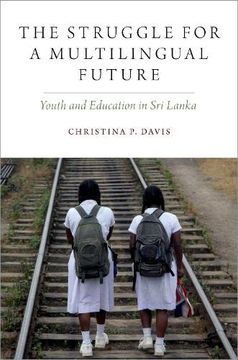 portada The Struggle for a Multilingual Future: Youth and Education in sri Lanka (Oxf Studies in Anthropology of Language) (en Inglés)