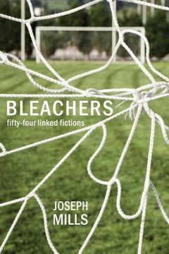 portada Bleachers: Fifty-Four Linked Fictions (en Inglés)