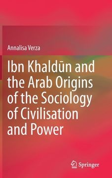 portada Ibn Khald n and the Arab Origins of the Sociology of Civilisation and Power (en Inglés)