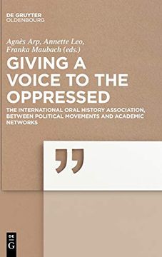 portada Giving a Voice to the Oppressed? The International Oral History Association as an Academic Network and Political Movement. (en Inglés)
