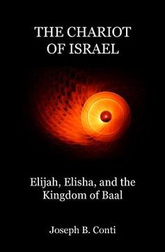 portada The Chariot of Israel: Elijah, Elisha, and the Kingdom of Baal (en Inglés)
