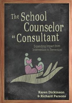 portada The School Counselor as Consultant: Expanding Impact from Intervention to Prevention