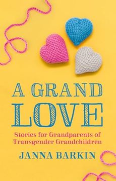 portada A Grand Love: Stories for Grandparents of Transgender Grandchildren
