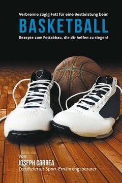 portada Verbrenne zugig Fett fur eine Bestleistung beim Basketball: Rezepte zum Fettabbau, die dir helfen zu siegen! (en Alemán)
