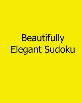 portada Beautifully Elegant Sudoku: 80 Easy to Read, Large Print Sudoku Puzzles (en Inglés)