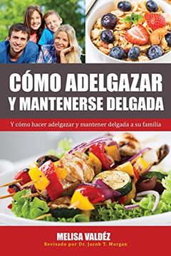portada Cómo Adelgazar y Mantenerse Delgada: Y cómo hacer adelgazar y mantener delgada a su familia (Nutrición y Salud)