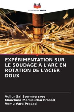 portada Expérimentation Sur Le Soudage À l'Arc En Rotation de l'Acier Doux (en Francés)