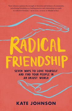 portada Radical Friendship: Seven Ways to Love Yourself and Find Your People in an Unjust World (en Inglés)