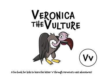 portada Veronica the Vulture: A fun Book for Kids to Learn the Letter 'V'Through Veronica'S Vast Adventures! (en Inglés)