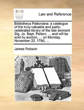 portada bibliotheca paitoniana: a catalogue of the truly-valuable and justly-celebrated library of the late eminent sig. jo. bapt. paitoni, ... and wi