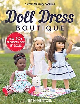 portada Doll Dress Boutique: Sew 40+ Projects for 18” Dolls - a Dress for Every Occasion 