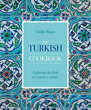 portada The Turkish Cookbook: Exploring the Food of a Timeless Cuisine (in English)