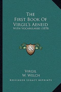 portada the first book of virgil's aeneid: with vocabularies (1878) (en Inglés)