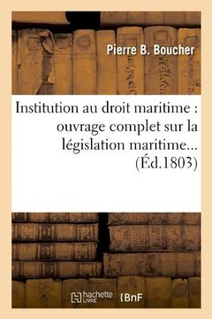 portada Institution Au Droit Maritime: Ouvrage Complet Sur La Legislation Maritime... (Ed.1803) (Sciences sociales)