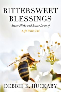 portada Bittersweet Blessings: Sweet Highs and Bitter Lows of Life with God (in English)
