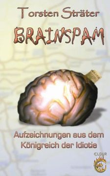 portada Brainspam: Aufzeichnungen aus dem Königreich der Idiotie (en Alemán)