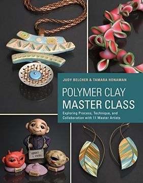 portada Polymer Clay Master Class: Exploring Process, Technique, and Collaboration With 11 Master Artists 