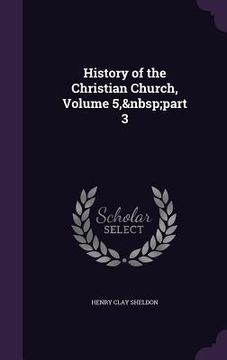 portada History of the Christian Church, Volume 5, part 3