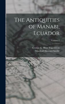 portada The Antiquities of Manabi, Ecuador; Volume 1 (in English)