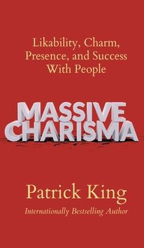 portada Massive Charisma: Likability, Charm, Presence, and Success With People (en Inglés)