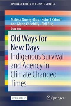 portada Old Ways for New Days: Indigenous Survival and Agency in Climate Changed Times