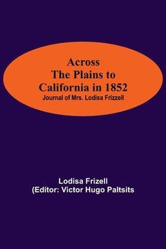 portada Across The Plains To California In 1852: Journal Of Mrs. Lodisa Frizzell (en Inglés)