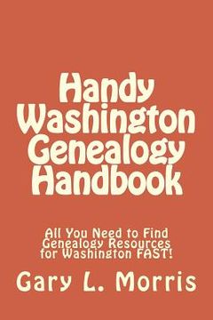 portada Handy Washington Genealogy Handbook: All You Need to Find Genealogy Resources for Washington FAST! (in English)
