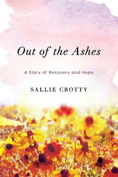 portada Out of the Ashes: A Story of Recovery and Hope (en Inglés)