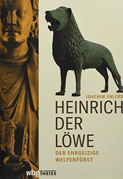 portada Heinrich der Löwe: Der Ehrgeizige Welfenfürst. Die Grundlegende Biografie Einer der Größten Mittelalter-Figuren (en Alemán)