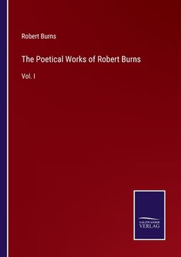 portada The Poetical Works of Robert Burns: Vol. I (en Inglés)