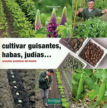 portada Cultivar Guisantes, Habas, Judías. Cosechar Proteínas del Huerto (in Spanish)